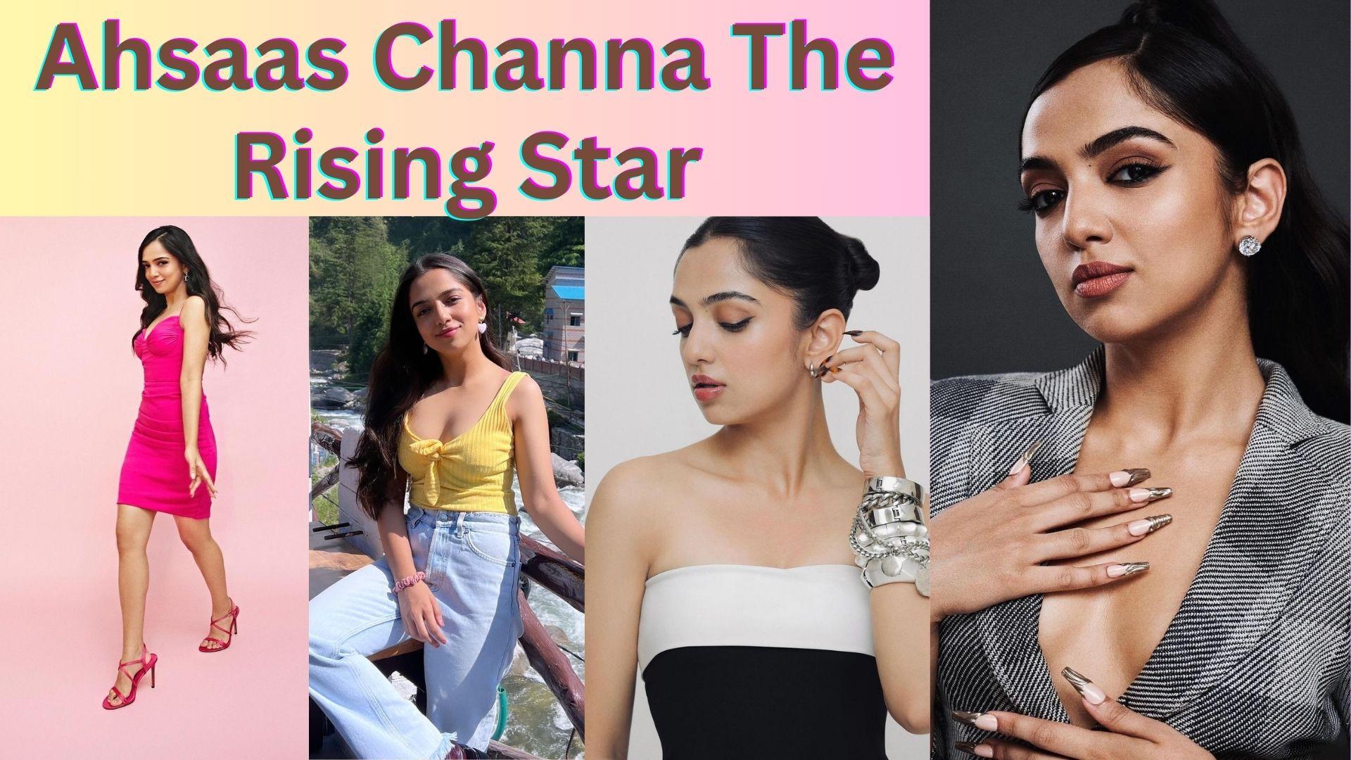 Ahsaas Channa The Rising Star