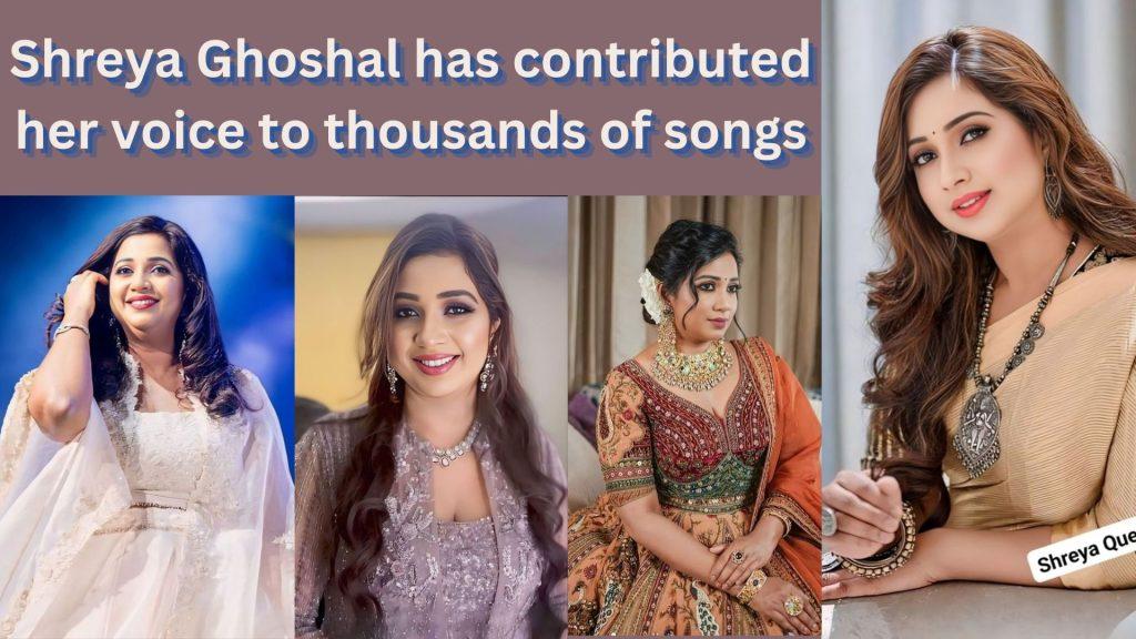 Shreya Ghoshal has contributed her voice to thousands of songs